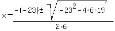 x+=+%28-%28-23%29+%2B-+sqrt%28-23%5E2+-+4+%2A+6+%2A+19+%29%29%2F%282%2A6%29+