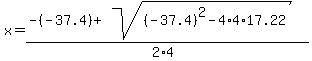 x+=+%28-%28-37.4%29+%2B+sqrt%28+%28-37.4%29%5E2-4%2A4%2A17.22+%29%29%2F%282%2A4%29+
