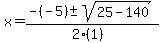 x+=+%28-%28-5%29+%2B-+sqrt%2825+-+140%29%29%2F%282%281%29%29