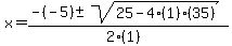 x+=+%28-%28-5%29+%2B-+sqrt%2825+-+4%281%29%2835%29%29%29%2F%282%281%29%29
