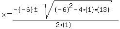 x+=+%28-%28-6%29+%2B-+sqrt%28%28-6%29%5E2-4%2A%281%29%2A%2813%29+%29%29%2F%282%2A%281%29%29+
