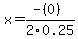 x+=+%28-%280%29%29%2F2%5C0.25