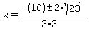 x+=+%28-%2810%29+%2B-+2%2Asqrt%2823%29%29%2F%282%2A2%29+