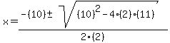 x+=+%28-%2810%29+%2B-+sqrt%28%2810%29%5E2+-+4%282%29%2811%29%29%29%2F2%282%29