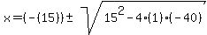 x+=+%28-%2815%29%29+%2B-+sqrt%28+15%5E2-4%281%29%28-40%29+%29%29%2F%282%281%29%29+