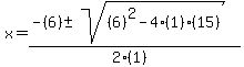x+=+%28-%286%29+%2B-+sqrt%28+%286%29%5E2-4%281%29%2815%29+%29%29%2F%282%281%29%29