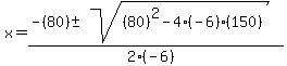 x+=+%28-%2880%29+%2B-+sqrt%28+%2880%29%5E2-4%28-6%29%28150%29+%29%29%2F%282%28-6%29%29
