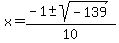 x+=+%28-1%2B-sqrt%28-139%29%29%2F10
