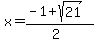 x = (-1+sqrt(21))/(2)