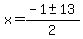 x+=+%28-1+%2B-+13%29%2F2
