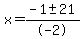x+=+%28-1+%2B-+21%29%2F-2