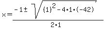x+=+%28-1+%2B-+sqrt%28+%281%29%5E2-4%2A1%2A-42+%29%29%2F%282%2A1%29