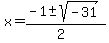x+=+%28-1+%2B-+sqrt%28+-31+%29%29%2F%282%29+