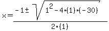 x+=+%28-1+%2B-+sqrt%28+1%5E2-4%281%29%28-30%29+%29%29%2F2%281%29%29+