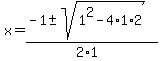 x+=+%28-1+%2B-+sqrt%28+1%5E2-4%2A1%2A2+%29%29%2F%282%2A1%29+
