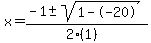 x = (-1 +- sqrt( 1--20 ))/(2(1))