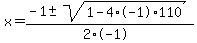 x+=+%28-1+%2B-+sqrt%28+1-4%2A-1%2A110+%29%29%2F%282%2A-1%29