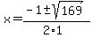 x+=+%28-1+%2B-+sqrt%28+169+%29%29%2F%282%2A1%29