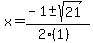 x = (-1 +- sqrt( 21 ))/(2(1))