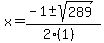 x+=+%28-1+%2B-+sqrt%28+289+%29%29%2F%282%281%29%29