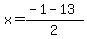 x+=+%28-1+-+13%29%2F2