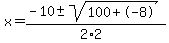 x+=+%28-10+%2B-+sqrt%28+100%2B-8+%29%29%2F%282%2A2%29