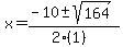 x = (-10 +- sqrt( 164 ))/(2(1))