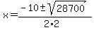 x = (-10 +- sqrt( 28700 ))/(2*2) 