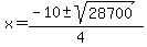 x = (-10 +- sqrt( 28700 ))/(4) 