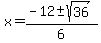 x+=+%28-12%2B-sqrt%2836%29%29%2F6