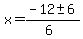 x+=+%28-12+%2B-+6%29%2F%286%29