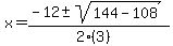 x+=+%28-12+%2B-+sqrt%28+144-108+%29%29%2F%282%283%29%29