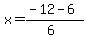 x+=+%28-12+-+6%29%2F%286%29