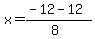 x+=+%28-12+-12%29%2F%288%29+