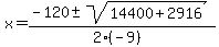 x = (-120 +- sqrt( 14400+2916 ))/(2(-9))