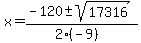 x = (-120 +- sqrt( 17316 ))/(2(-9))