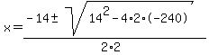 x+=+%28-14+%2B-+sqrt%28+14%5E2-4%2A2%2A-240+%29%29%2F%282%2A2%29+