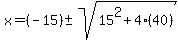 x+=+%28-15%29+%2B-+sqrt%28+15%5E2%2B4%2840%29+%29%29%2F%282%29+