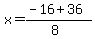 x = (-16 + 36)/(8)