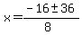 x = (-16 +- 36)/(8)
