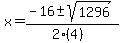 x = (-16 +- sqrt( 1296 ))/(2(4))
