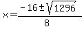 x = (-16 +- sqrt( 1296 ))/(8)