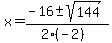 x+=+%28-16+%2B-+sqrt%28+144+%29%29%2F%282%28-2%29%29