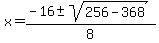 x+=+%28-16+%2B-+sqrt%28+256+-+368+%29%29%2F8+