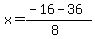 x = (-16 - 36)/(8)