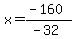 x+=+%28-160%29%2F%28-32%29+
