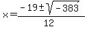 x+=+%28-19+%2B-+sqrt%28+-383+%29%29%2F%2812%29+