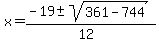 x+=+%28-19+%2B-+sqrt%28+361-744+%29%29%2F%2812%29+