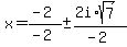 x+=+%28-2%29%2F%28-2%29+%2B-+%282i%2Asqrt%287%29%29%2F%28-2%29