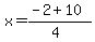 x = (-2 + 10)/(4)